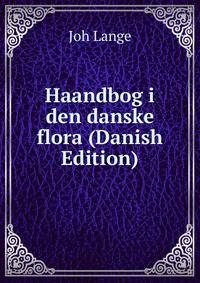 Haandbog i den danske flora (Danish Edition)