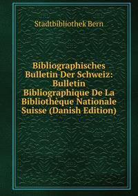 Bibliographisches Bulletin Der Schweiz: Bulletin Bibliographique De La Bibliotheque Nationale Suisse (Danish Edition)