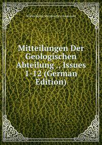 Mitteilungen Der Geologischen Abteilung ., Issues 1-12 (German Edition)