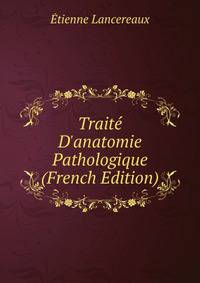 Trait? D'anatomie Pathologique (French Edition)