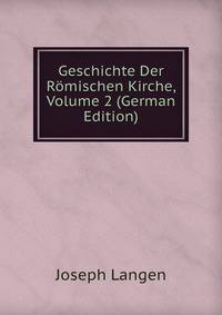Geschichte Der Romischen Kirche, Volume 2 (German Edition)