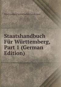 Staatshandbuch Fur Wurttemberg, Part 1 (German Edition)