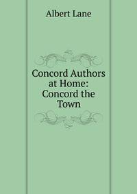 Concord Authors at Home: Concord the Town