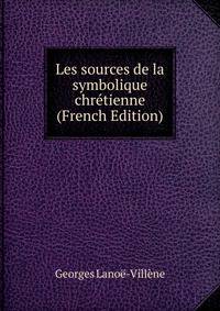 Les sources de la symbolique chretienne (French Edition)