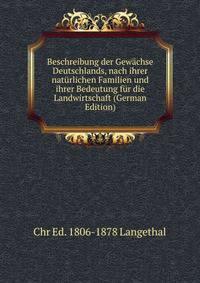 Beschreibung der Gewachse Deutschlands, nach ihrer naturlichen Familien und ihrer Bedeutung fur die Landwirtschaft (German Edition)