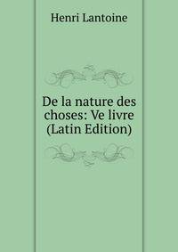 De la nature des choses: Ve livre (Latin Edition)