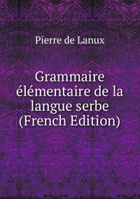Grammaire elementaire de la langue serbe (French Edition)