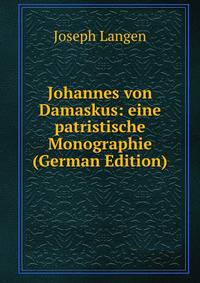 Johannes von Damaskus: eine patristische Monographie (German Edition)