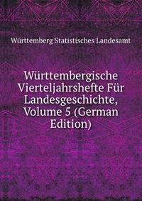 Wurttembergische Vierteljahrshefte Fur Landesgeschichte, Volume 5 (German Edition)