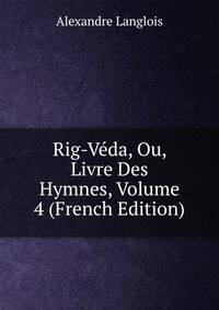 Rig-Veda, Ou, Livre Des Hymnes, Volume 4 (French Edition)