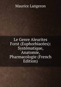 Le Genre Aleurites Forst (Euphorbiacees): Systematique, Anatomie, Pharmacologie (French Edition)