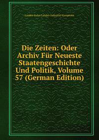 Die Zeiten: Oder Archiv Fur Neueste Staatengeschichte Und Politik, Volume 57 (German Edition)