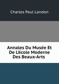 Annales Du Mus?e Et De L'?cole Moderne Des Beaux-Arts .