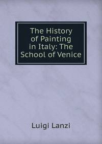 The History of Painting in Italy: The School of Venice