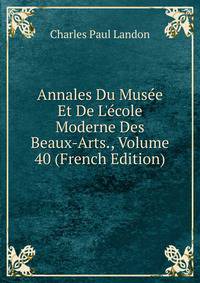 Annales Du Mus?e Et De L'?cole Moderne Des Beaux-Arts., Volume 40 (French Edition)