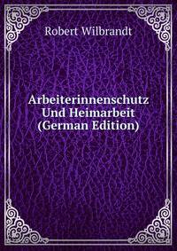 Arbeiterinnenschutz Und Heimarbeit (German Edition)
