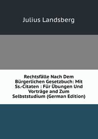 Rechtsfalle Nach Dem Burgerlichen Gesetzbuch: Mit Ss.-Citaten : Fur Ubungen Und Vortrage and Zum Selbststudium (German Edition)