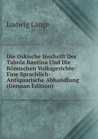 Die Oskische Inschrift Der Tabula Bantina Und Die Romischen Volksgerichte: Eine Sprachlich-Antiquarische Abhandlung (German Edition)