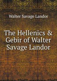 The Hellenics &amp; Gebir of Walter Savage Landor