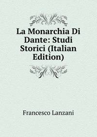 La Monarchia Di Dante: Studi Storici (Italian Edition)