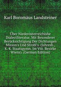 ?ber Nieder?sterreichishe Dialectliteratur, Mit Besonderer Ber?cksichtigung Der Dichtungen Misson's Und Strobl's. (Jahresb., K. K. Staatsgymn. Im Viii. Bezirke Wiens). (German Edition)
