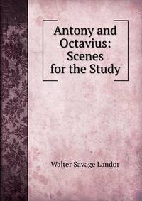 Antony and Octavius: Scenes for the Study