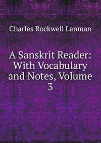 A Sanskrit Reader: With Vocabulary and Notes, Volume 3