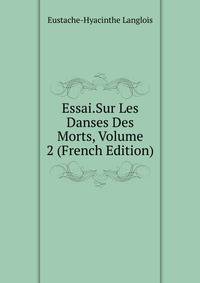 Essai.Sur Les Danses Des Morts, Volume 2 (French Edition)
