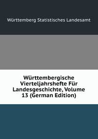 Wurttembergische Vierteljahrshefte Fur Landesgeschichte, Volume 13 (German Edition)