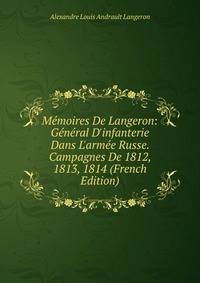 M?moires De Langeron: G?n?ral D'infanterie Dans L'arm?e Russe. Campagnes De 1812, 1813, 1814 (French Edition)