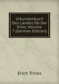 Urkundenbuch Des Landes Ob Der Enns, Volume 7 (German Edition)