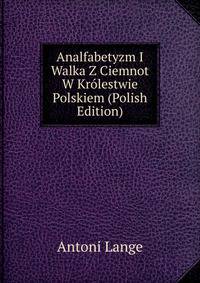 Analfabetyzm I Walka Z Ciemnot W Krolestwie Polskiem (Polish Edition)