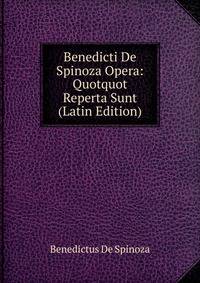 Benedicti De Spinoza Opera: Quotquot Reperta Sunt (Latin Edition)