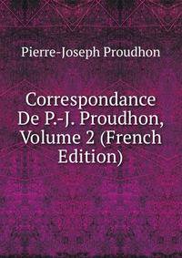 Correspondance De P.-J. Proudhon, Volume 2 (French Edition)