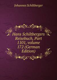 Hans Schiltbergers Reisebuch, Part 1101, volume 172 (German Edition)