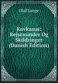 Kavkasus: Rejseminder Og Skildringer (Danish Edition)