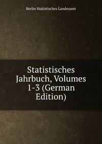 Statistisches Jahrbuch, Volumes 1-3 (German Edition)