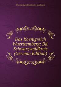 Das Koenigreich Wuerttemberg: Bd.Schwarzwaldkreis (German Edition)