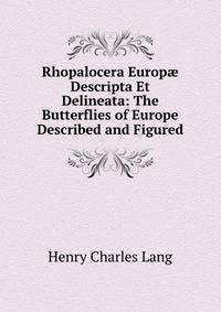 Rhopalocera Europ? Descripta Et Delineata: The Butterflies of Europe Described and Figured