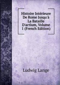 Histoire Int?rieure De Rome Jusqu'? La Bataille D'actium, Volume 1 (French Edition)