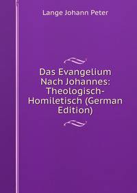 Das Evangelium Nach Johannes: Theologisch-Homiletisch (German Edition)