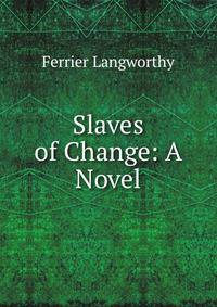 Slaves of Change: A Novel