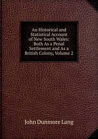An Historical and Statistical Account of New South Wales: Both As a Penal Settlement and As a British Colony, Volume 2