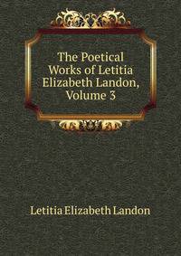 The Poetical Works of Letitia Elizabeth Landon, Volume 3