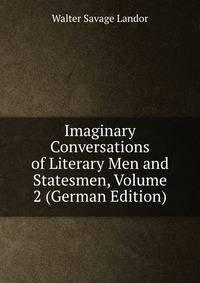 Imaginary Conversations of Literary Men and Statesmen, Volume 2 (German Edition)