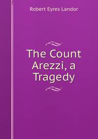 The Count Arezzi, a Tragedy