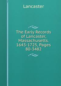 The Early Records of Lancaster, Massachusetts. 1643-1725, Pages 80-3482