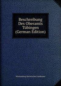 Beschreibung Des Oberamts Tubingen (German Edition)