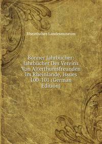 Bonner Jahrbucher: Jahrbucher Des Vereins Von Alterthumsfreunden Im Rheinlande, Issues 100-101 (German Edition)