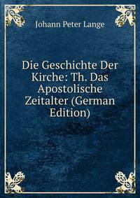 Die Geschichte Der Kirche: Th. Das Apostolische Zeitalter (German Edition)